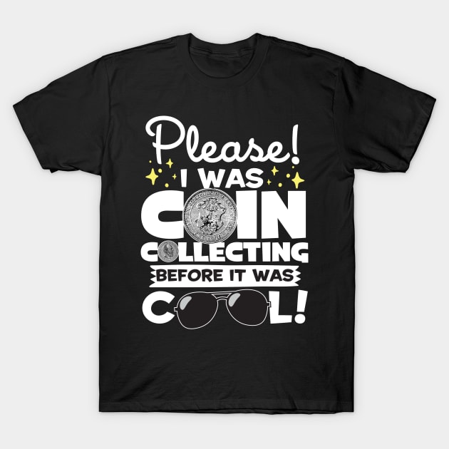 I Was Coin Collecting Before It Was Cool! T-Shirt by thingsandthings